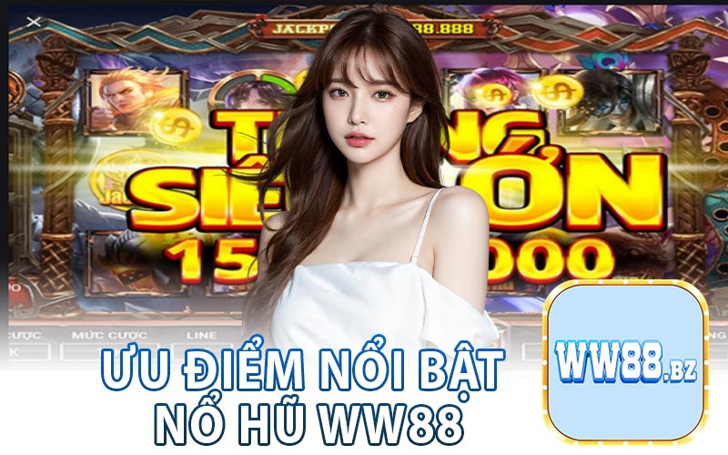 Ưu Điểm Nổi Bật Tại Nổ Hũ WW88