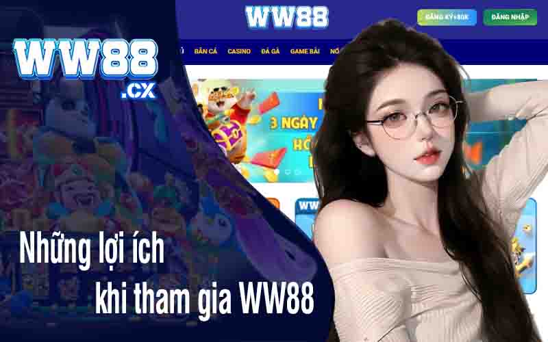 Những lợi ích khi tham gia WW88